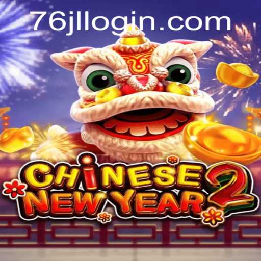 Unveiling CHINESENEWYEAR2: A Thrilling Gaming Experience at 76JL.COM